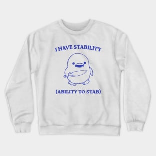 I Have Stability Ability To Stab Crewneck Sweatshirt